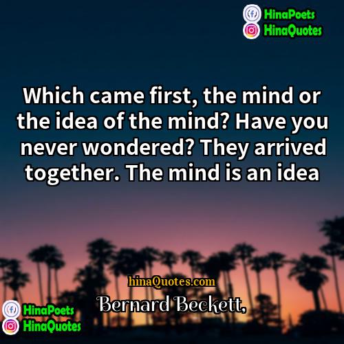 Bernard Beckett Quotes | Which came first, the mind or the
